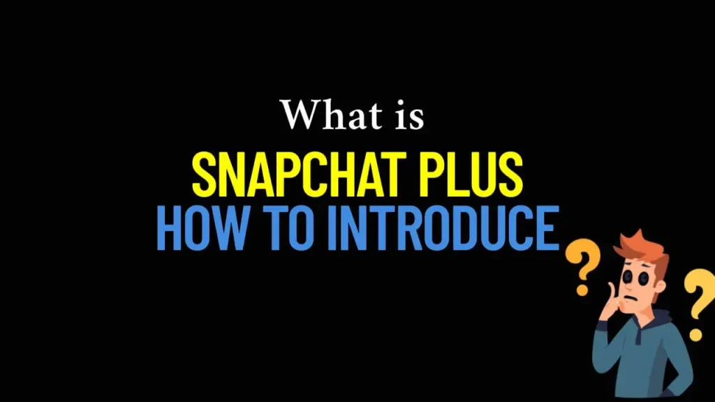 What is Snapchat Plus and how its work?